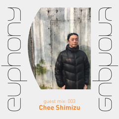 Euphony Mix 003 : Chee Shimizu