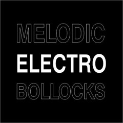 Melodic Electro Bollocks Vol4 [March 2023]