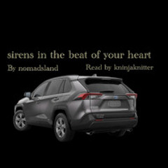sirens in the beat of your heart by nomadsland