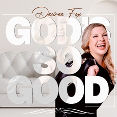 Desiree Fox-God's So Good