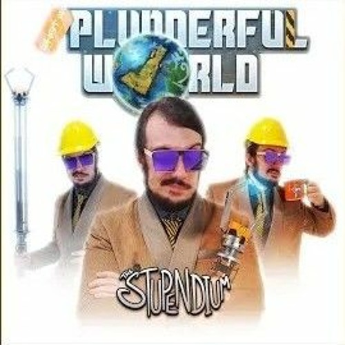 WHAT A PLUNDERFUL WORLD - The Stupendium, Satisfactory Rap!