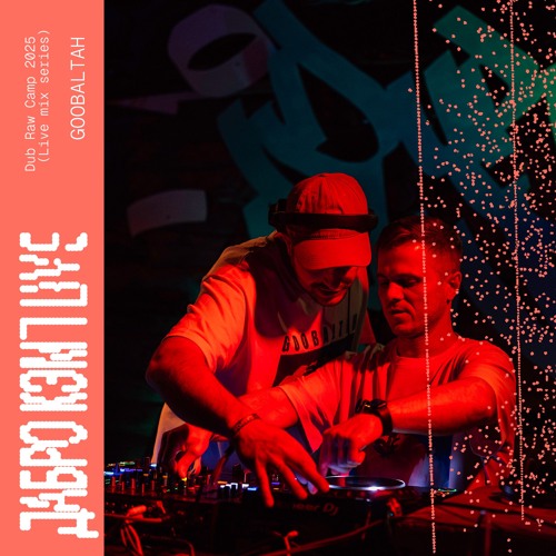 Goobaltah - Dub Raw Camp 2025 (live mix series)