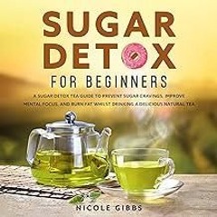 ❤[PDF]⚡  Sugar Detox for Beginners: Sugar Detox Tea Guide To Prevent Cravings, Improve