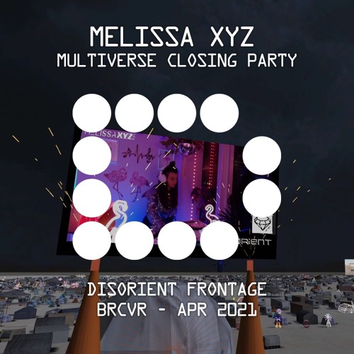 MELISSA XYZ - Multiverse Closing Party - Disorient Frontage - Apr 2021