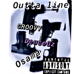 Outta Line Groovy Xx DeuceGz Xx Osama