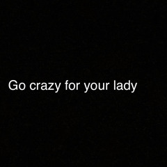 Go crazy for your lady