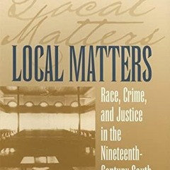 PDF/READ Local Matters: Race, Crime, and Justice in the Nineteenth-Century South