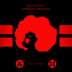 Bass Replay - Lou James | Stringzrecords