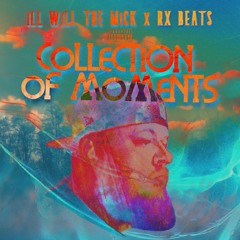 CoLLeCTION OF MoMeNTS X ILL WiLL THE MiCK X RX BEATS