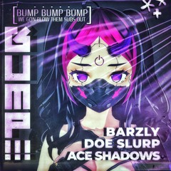 BUMP! (with Barzly, Ace Shadows)