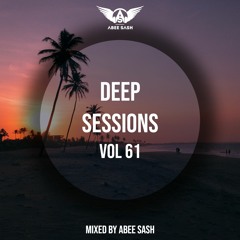 Deep Sessions - Vol 61 ★ Mixed By Abee Sash