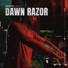 Dawn Razor | Constructions Podcast 047