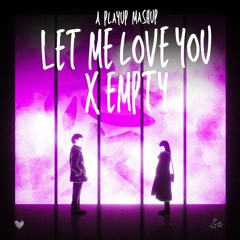 Let Me Love You X Empty (Don Diablo X Martin Garrix) PLAYUP MASHUP