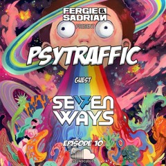 Fergie & Sadrian Pres. Psytraffic Ep 10 Guest Seven Ways