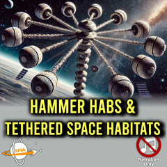 Hammer Habs & Tethered Space Habitats (Narration Only)