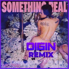 €URO TRA$H - Something Real (Digin Remix)