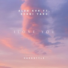 I Love You - Ft. Sergi Yaro