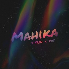 Mahika - J FR$H ft. Ray