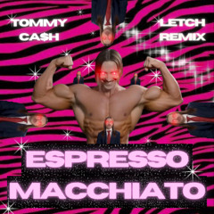 Tommy Cash - Espresso Macchiato (LETCH HARDSTYLE X BARDCORE X ZAAG EDIT)  [Free Download]
