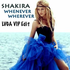 Shakira - Whenever, Wherever (LVGA VIP Edit)