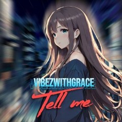 VIBEZWITHGRACE - TELL ME