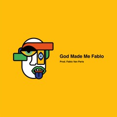 God Made Me Fablo (Prod. Fablo Van Paris)