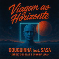 Viagem ao Horizonte – Douguinha feat. Sasa (Sérgio Douglas e Sabrina Lira)