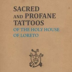 [Access] PDF 📝 Sacred and Profane Tattoos: of the Holy House of Loreto by  Caterina