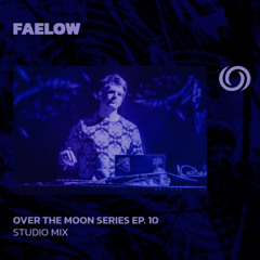 FAELOW | Over The Moon Series Ep. 10 | 16/05/2025