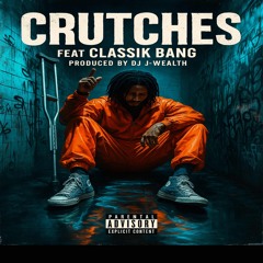 Crutches Feat Classik Bang Produced By DJ J-Wealth