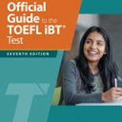 (Download Book) The Official Guide to the TOEFL iBT Test, Seventh Edition (Official Guide to the TOE