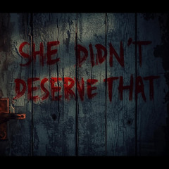 She Didn't Deserve That