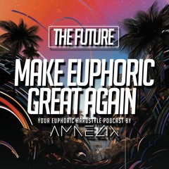 Make Euphoric Great Again #5 | THE FUTURE
