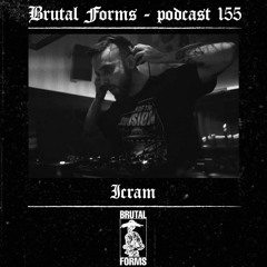 Podcast 155 - Icram x Brutal Forms