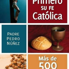 DOWNLOAD PDF 💝 Conozca Primero Su Fe Católica (Spanish Edition) by  Padre Pedro Nuñe
