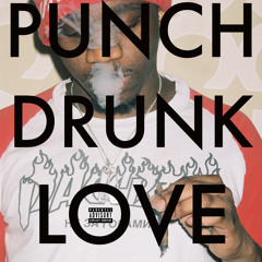 PUNCH DRUNK LOVE. (ft. Shiloh Dynasty)