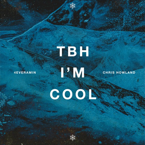 4everamin x Chris Howland - TBH I'm Cool