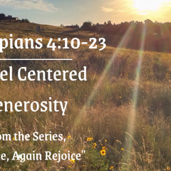 Gospel Centered Generosity - Philippians 4:10-23, July 6, 2025