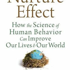 GET [KINDLE PDF EBOOK EPUB] The Nurture Effect: How the Science of Human Behavior Can Improve Our Li