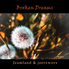 Broken Dreams // Jeamland & Joerxworx