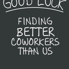 pdf good luck finding better coworkers than us notebook: funny going away