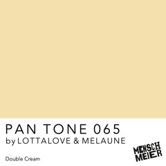 PAN TONE 065 | by LOTTALOVE & MELAUNE @ MENSCH MEIER