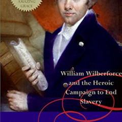 [Download] EPUB 💙 Amazing Grace: William Wilberforce and the Heroic Campaign to End