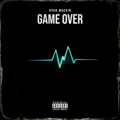 Ryan Mackin - Game Over