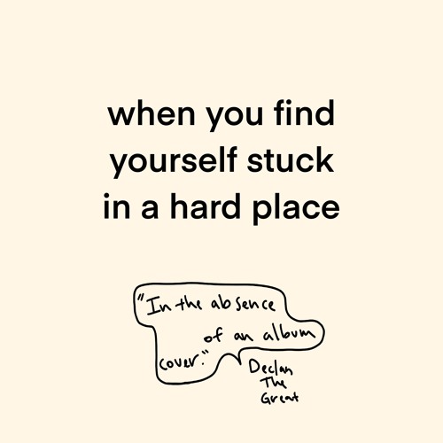when you find yourself stuck in a hard place