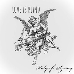 LOVE IS BLIND Ft. Szxmy (Prod. pilotkid)