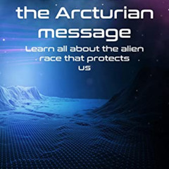 [Read] EPUB 💜 Discover the Arcturian Learn all about the alien race that protects us
