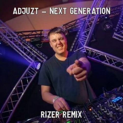 Stream Adjuzt - Next Generation (Rizer Remix) by Rizer | Listen online for  free on SoundCloud