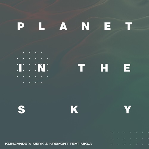 Klingande & Merk & Kremont feat. MKLA - Planet In The Sky