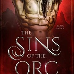 GET [EPUB KINDLE PDF EBOOK] The Sins of the Orc: An MM Monster Romance (Orc Forged) b